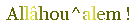 : Allâhou^alem :