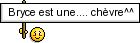 Bryce est une... chêvre ^^