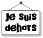 Je suis dehors