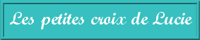 Les petites croix de Lucie Index du Forum