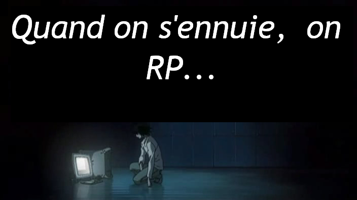 quand on s'ennuie, on rp. Index du Forum