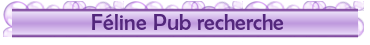 ©Féline Pub | Forum de pub, codage, graphisme, annuaire web Felinepubrecherche-5595acf