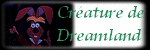 × Créature de Dreamland ×