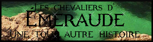 Les chevaliers d'Émeraude, une tout autre histoire... Index du Forum