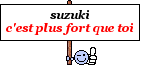 suzuki c'est plus fort que toi