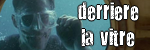 Derrière la vitre