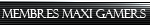 Membre Maxi gamers