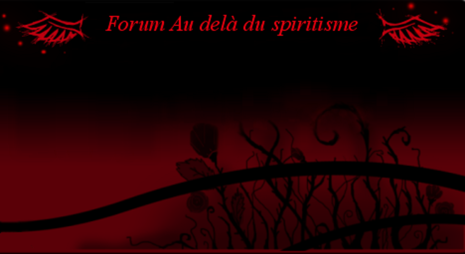 au delà du spiritisme Index du Forum