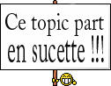 Ce topic part en sucette !