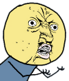 Y U NO