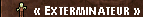Exterminateur Exterminateur