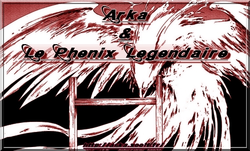 Arka & le Phenix Légendaire Index du Forum