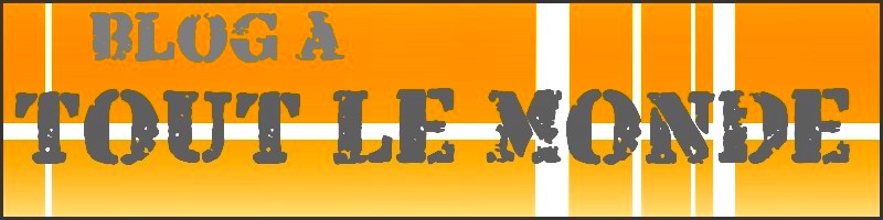 le blog à tout le monde dans le monde Index du Forum