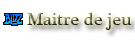 Maître de Jeu