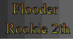 Flooder Rookie 2th