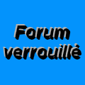 Ce forum est verrouillé; vous ne pouvez pas poster, ni répondre, ni éditer les sujets. Ce forum est verrouillé; vous ne pouvez pas poster, ni répondre, ni éditer les sujets.