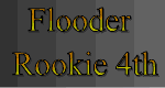 Flooder Rookie 4th