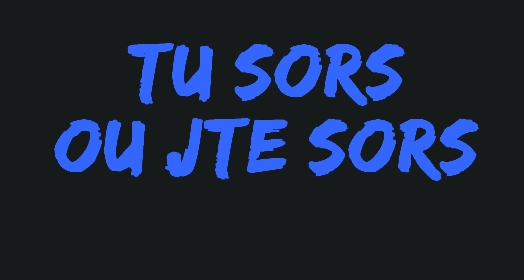Tu sors ou jte sors Index du Forum
