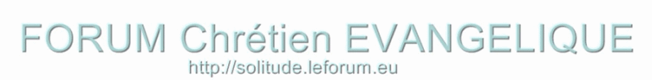 FORUM Chrétien EVANGELIQUE Forum Index