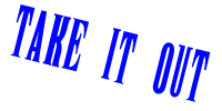 Take It Out !!