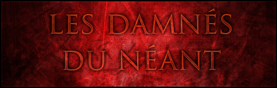 Damnés du néant Index du Forum