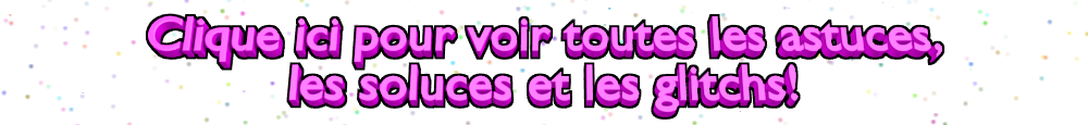 Astuces, soluces, gltchs