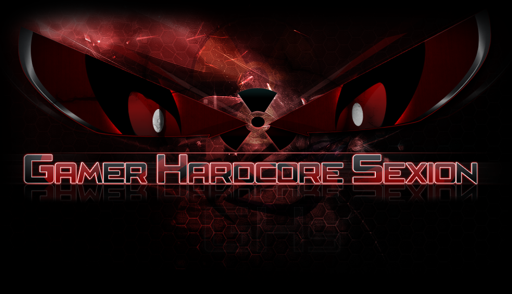 → Gamer's Hardcore Sexion ←  Index du Forum